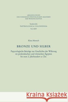 Bronze Und Silber: Papyrologische Beiträge Zur Geschichte Der Währung Im Ptolemäischen Und Römischen Ägypten Bis Zum 2. Jahrhundert N. Ch Maresch, Klaus 9783531099392 Springer - książka