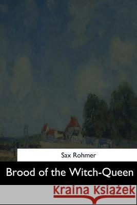 Brood of the Witch-Queen Sax Rohmer 9781544605807 Createspace Independent Publishing Platform - książka