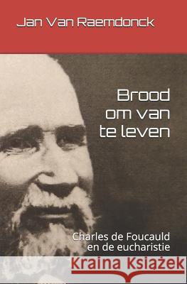 Brood Om Van Te Leven: Charles de Foucauld En de Eucharistie Jan Va 9781799217459 Independently Published - książka