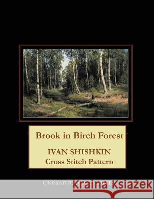 Brook in Birch Forest: Ivan Shishkin Cross Stitch Pattern Kathleen George Cross Stitch Collectibles 9781099650253 Independently Published - książka