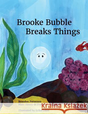 Brooke Bubble Breaks Things Brandon Patterson Marc Henr Erika Lazar 9780692116289 Brookebubble - książka