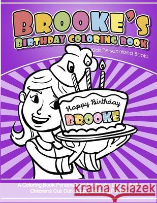 Brooke's Birthday Coloring Book Kids Personalized Books: A Coloring Book Personalized for Brooke that includes Children's Cut Out Happy Birthday Poste Books, Brooke's 9781984141330 Createspace Independent Publishing Platform - książka