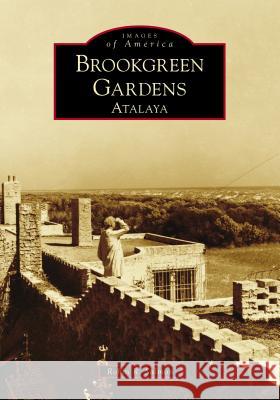 Brookgreen Gardens: Atalaya Robin R. Salmon 9781467128209 Arcadia Publishing (SC) - książka