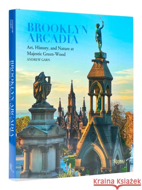 Brooklyn Arcadia: Art, History, and Nature at Majestic Green-Wood Andrew Garn Richard J. Moylan Thomas J. Campanella 9780847873241 Rizzoli International Publications - książka