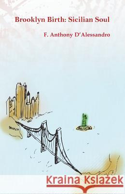 Brooklyn Birth: Sicilian Soul F. Anthony D'Alessandro 9781597131384 Goose River Press - książka