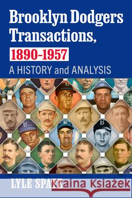 Brooklyn Dodgers Transactions, 1890-1957: A History and Analysis Lyle Spatz 9781476693309 McFarland & Company - książka