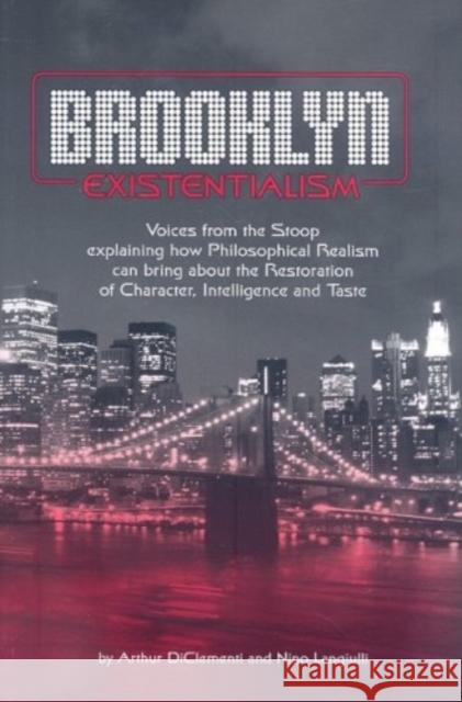 Brooklyn Existentialism: Voices from the Stoop Explaining How Philosophical Realism Can Bring about the Restoration of Character, Intelligence Arthur Diclementi Nino Langiulli 9780929891064 Fidelity Press - książka