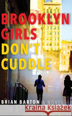 Brooklyn Girls Don't Cuddle Brian Barton 9781503107380 Createspace - książka