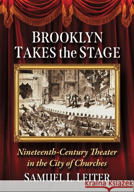 Brooklyn Takes the Stage: Nineteenth Century Theater in the City of Churches Samuel L. Leiter 9781476693590 McFarland & Company - książka