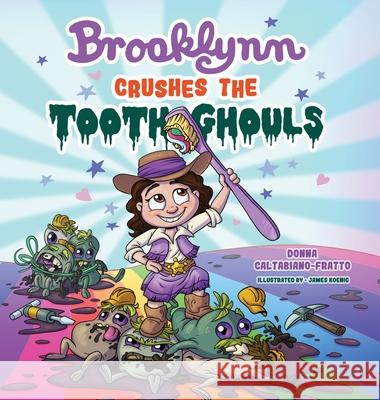 Brooklynn Crushes the Tooth Ghouls Donna Caltabiano-Fratto James Koenig Marshal Uhls 9781735831800 Donna Caltabiano-Fratto - książka