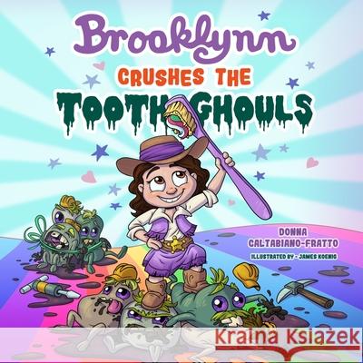 Brooklynn Crushes the Tooth Ghouls James Koenig Marshal Uhls Donna Caltabiano-Fratto 9781735831817 Donna Caltabiano-Fratto - książka