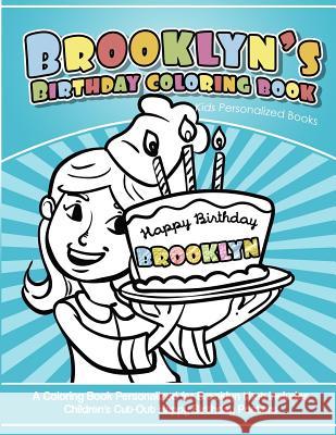 Brooklyn's Birthday Coloring Book Kids Personalized Books: A Coloring Book Personalized for Brooklyn that includes Children's Cut Out Happy Birthday P Books, Brooklyn's 9781986685269 Createspace Independent Publishing Platform - książka