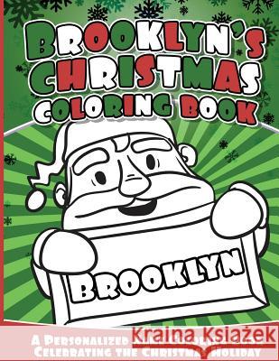 Brooklyn's Christmas Coloring Book: A Personalized Name Coloring Book Celebrating the Christmas Holiday Brooklyn Books 9781540756367 Createspace Independent Publishing Platform - książka