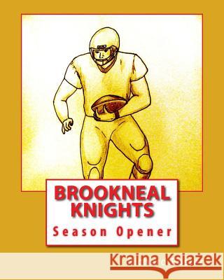 Brookneal Knights: Season Opener Richard Foster 9781519735263 Createspace Independent Publishing Platform - książka