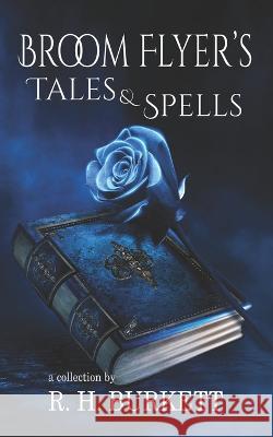 Broom Flyer's Tales and Spells R H Burkett 9781959548058 Solander Press - książka