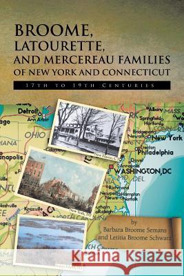 Broome, Latourette, and Mercereau Families of New York and Connecticut: 17th to 19th Centuries Semans, Barbara Broome 9781479773008 Xlibris Corporation - książka