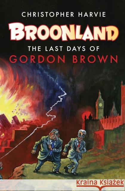 Broonland: The Last Days of Gordon Brown Harvie, Christopher 9781844674398  - książka