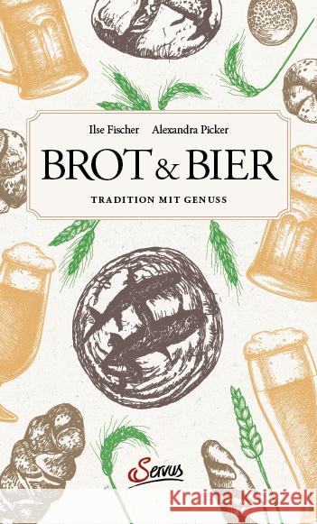 Brot & Bier : Tradition mit Genuss Fischer, Ilse 9783710402487 Servus - książka