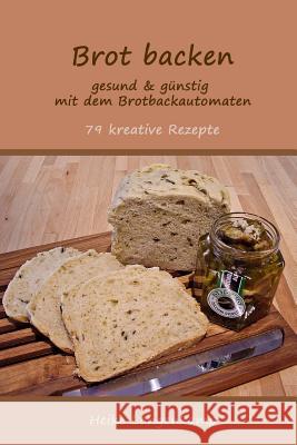 Brot backen - gesund & guenstig mit dem Brotbackautomaten Langenkamp, Heike 9781479151967 Createspace - książka