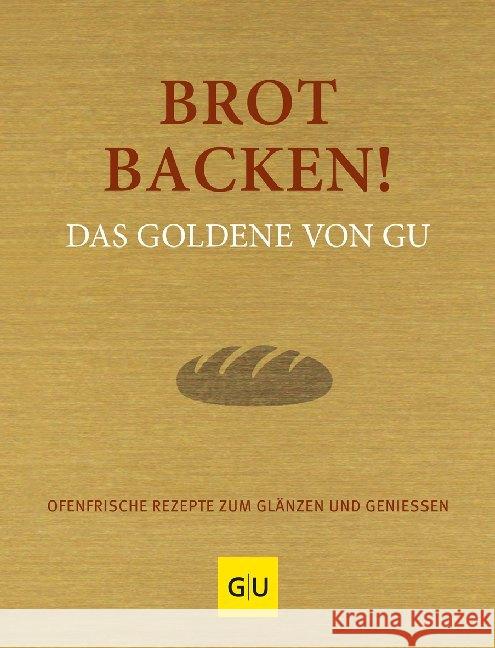 Brot backen! Das Goldene von GU : Ofenfrische Rezepte zum Glänzen und Genießen  9783833873676 Gräfe & Unzer - książka