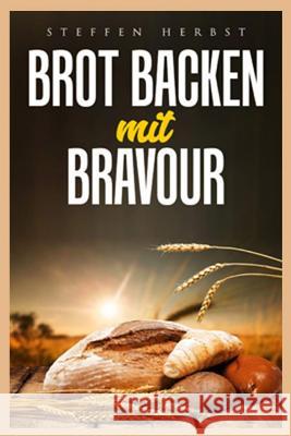 Brot Backen Mit Bravour Steffen Herbst 9781729077047 Independently Published - książka