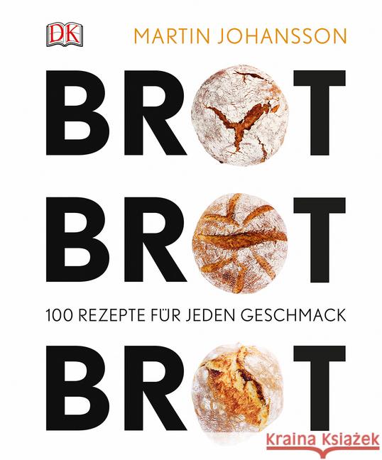 Brot Brot Brot : 100 Rezepte für jeden Geschmack Johansson, Martin 9783831028368 Dorling Kindersley - książka