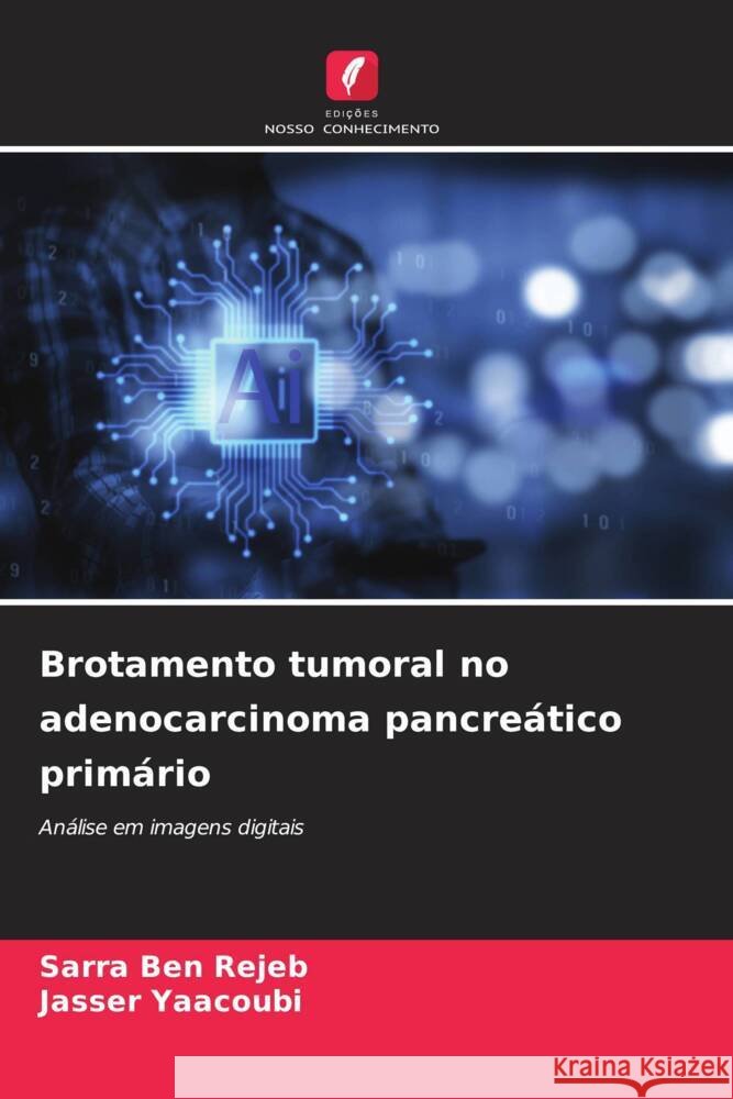 Brotamento tumoral no adenocarcinoma pancre?tico prim?rio Sarra Be Jasser Yaacoubi 9786208634735 Edicoes Nosso Conhecimento - książka