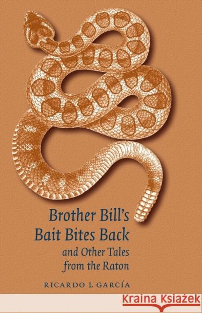 Brother Bill's Bait Bites Back and Other Tales from the Raton Ricardo L. Garcia 9780803271111 Bison Books - książka