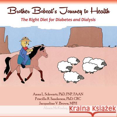 Brother Bobcat's Journey to Health: The Right Diet for Diabetes and Dialysis Anna L. Schwartz (University of Washington School of Nursing, Wisconsin), Priscilla R. Sanderson 9781632932143 Sunstone Press - książka