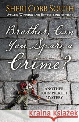 Brother, Can You Spare a Crime?: Another John Pickett Mystery Sheri Cobb South 9781733439152 Sonatina Press - książka