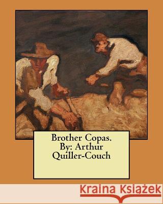 Brother Copas. By: Arthur Quiller-Couch Quiller-Couch, Arthur 9781548470029 Createspace Independent Publishing Platform - książka