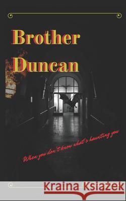 Brother Duncan: When You Don't Know What's Haunting You... Elo Ruggiero 9781717957818 Independently Published - książka