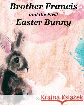 Brother Francis and the First Easter Bunny Will T. Baten Anna M. Gonzalez 9781091189799 Independently Published - książka