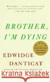 Brother, I'm Dying Edwidge Danticat 9781400034307 Vintage Books USA
