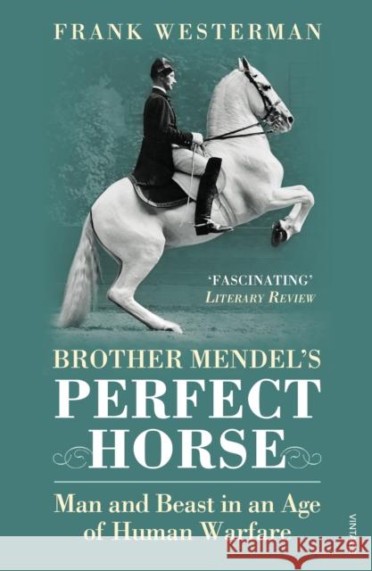 Brother Mendel's Perfect Horse: Man and Beast in an Age of Human Warfare Westerman, Frank 9780099512776 VINTAGE - książka