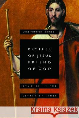 Brother of Jesus, Friend of God: Studies in the Letter of James Johnson, Luke Timothy 9780802809865 Wm. B. Eerdmans Publishing Company - książka