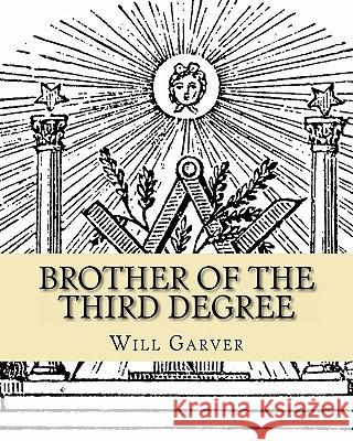 Brother of the Third Degree Will L. Garver 9781461133063 Createspace - książka