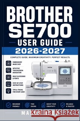Brother Se700 User Guide 2026-2027: A Structured Learning Path for Clear Understanding and Consistent Progress Reed, Mason 9798198805859 Independently Published - książka