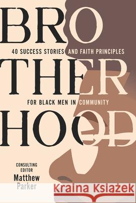 Brotherhood: 40 Success Stories and Faith Principles for Black Men in Community Matthew Parker 9781640702561 Our Daily Bread Publishing - książka
