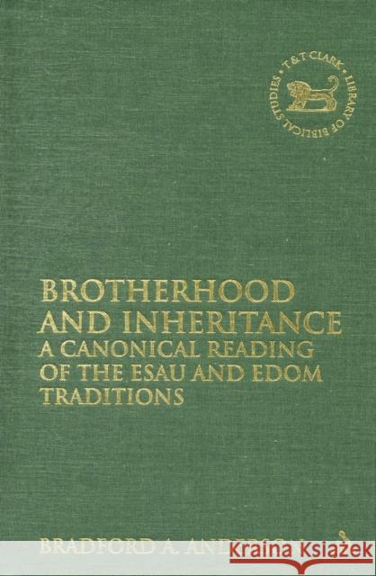 Brotherhood and Inheritance: A Canonical Reading of the Esau and Edom Traditions Anderson, Bradford A. 9780567034731  - książka