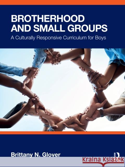 Brotherhood and Small Groups: A Culturally Responsive Curriculum for Boys Brittany N. Glover 9781032531236 Routledge - książka