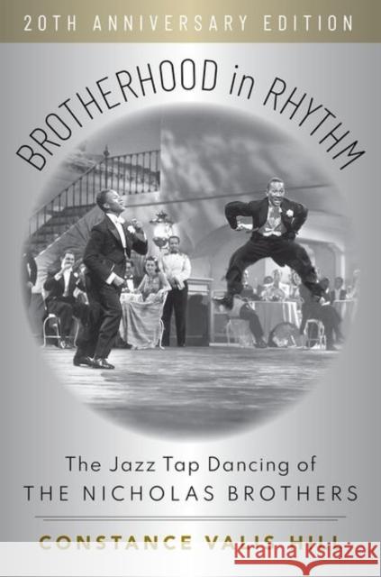 Brotherhood in Rhythm: The Jazz Tap Dancing of the Nicholas Brothers, 20th Anniversary Edition Constance Valis Hill 9780197523971 Oxford University Press, USA - książka