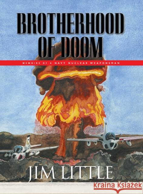 Brotherhood of Doom: Memoirs of a Navy Nuclear Weaponsman: Memoirs of a Navy Nuclear Weaponsman James S Little 9781647188054 Booklocker.com - książka