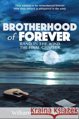 Brotherhood of Forever: Band in the Wind -The Final Chapter William J. Rostron 9781732746886 William John Rostron - książka
