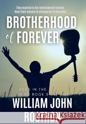 Brotherhood of Forever: Band in the Wind -The Final Chapter William J. Rostron 9781732746893 William John Rostron - książka