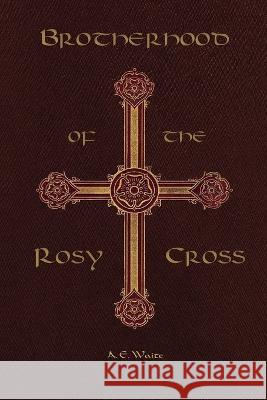 Brotherhood of the Rosy Cross Arthur Edward Waite   9781913751968 Parchment Books - książka