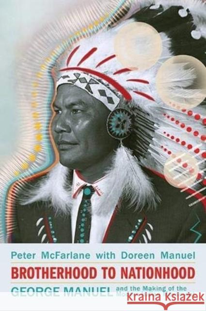 Brotherhood to Nationhood: George Manuel and the Making of the Modern Indian Movement Doreen Manuel 9781771135108 Between the Lines - książka