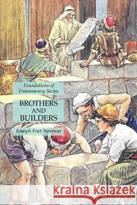 Brothers and Builders: Foundations of Freemasonry Series Joseph Fort Newton 9781631185069 Lamp of Trismegistus - książka