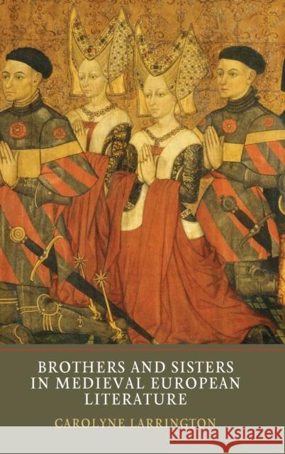 Brothers and Sisters in Medieval European Literature Carolyne Larrington 9781903153628 York Medieval Press - książka
