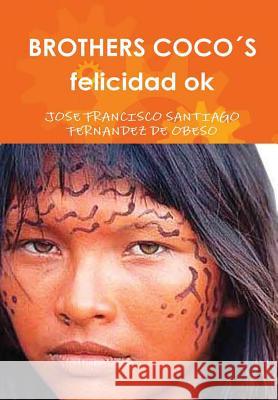 BROTHERS COCO´S felicidad ok Santiago Fernandez De Obeso, Jose Franci 9781326433116 Lulu.com - książka